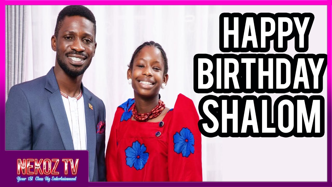 BOBI WINE MUWALA WE SHALOM NAMAGEMBE NALUNKUUMA LEERO BIRTHDAY YE | Happy Birthday Shalom Kyagulanyi