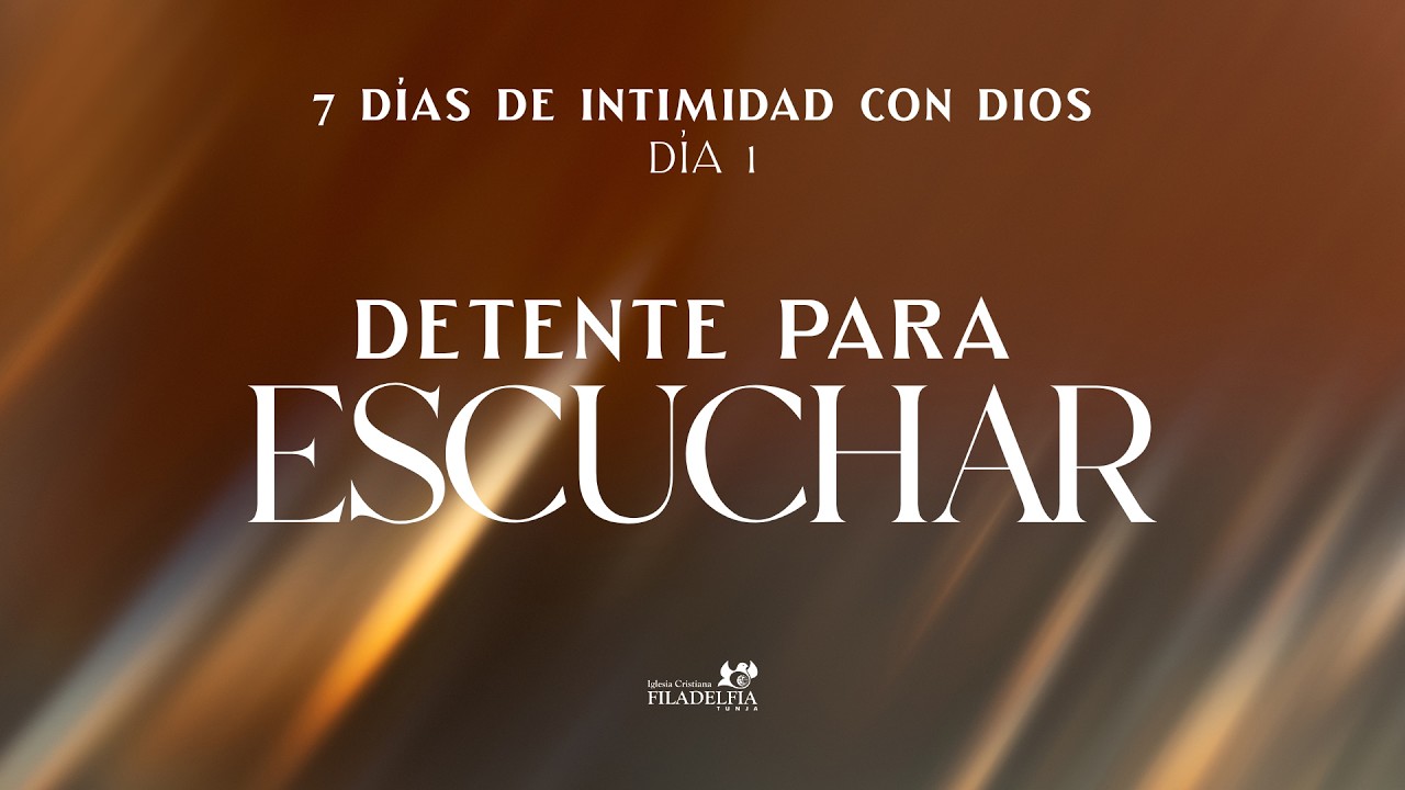 Dia 1 - 7 Dias de intimidad con Dios – Detente para escuchar