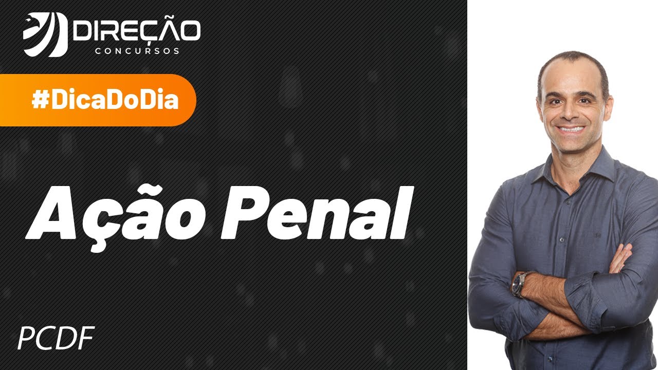 Ação Penal - Dica de Direito Processual Penal para a PCDF.