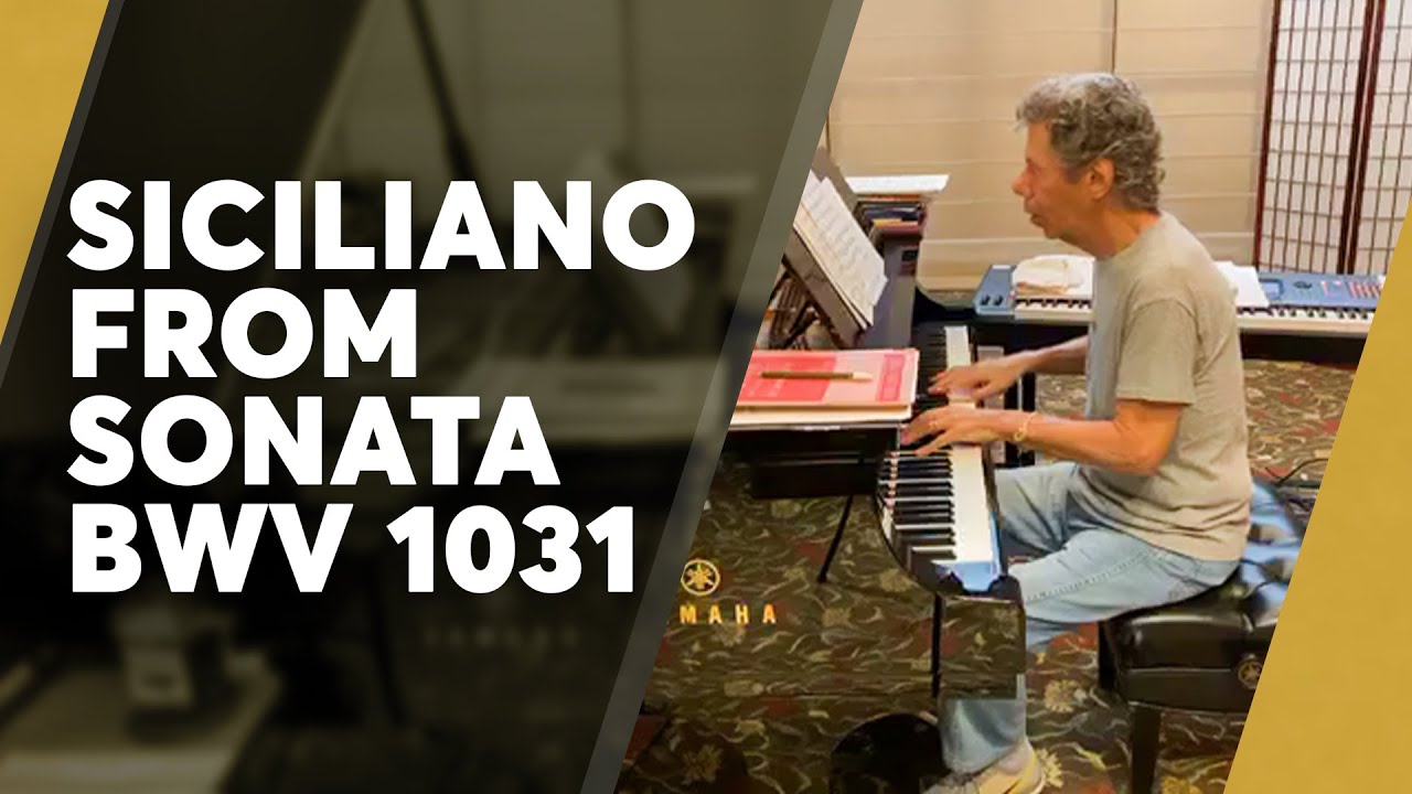 Chick plays Siciliano from Bach’s Sonata in E-Flat Major