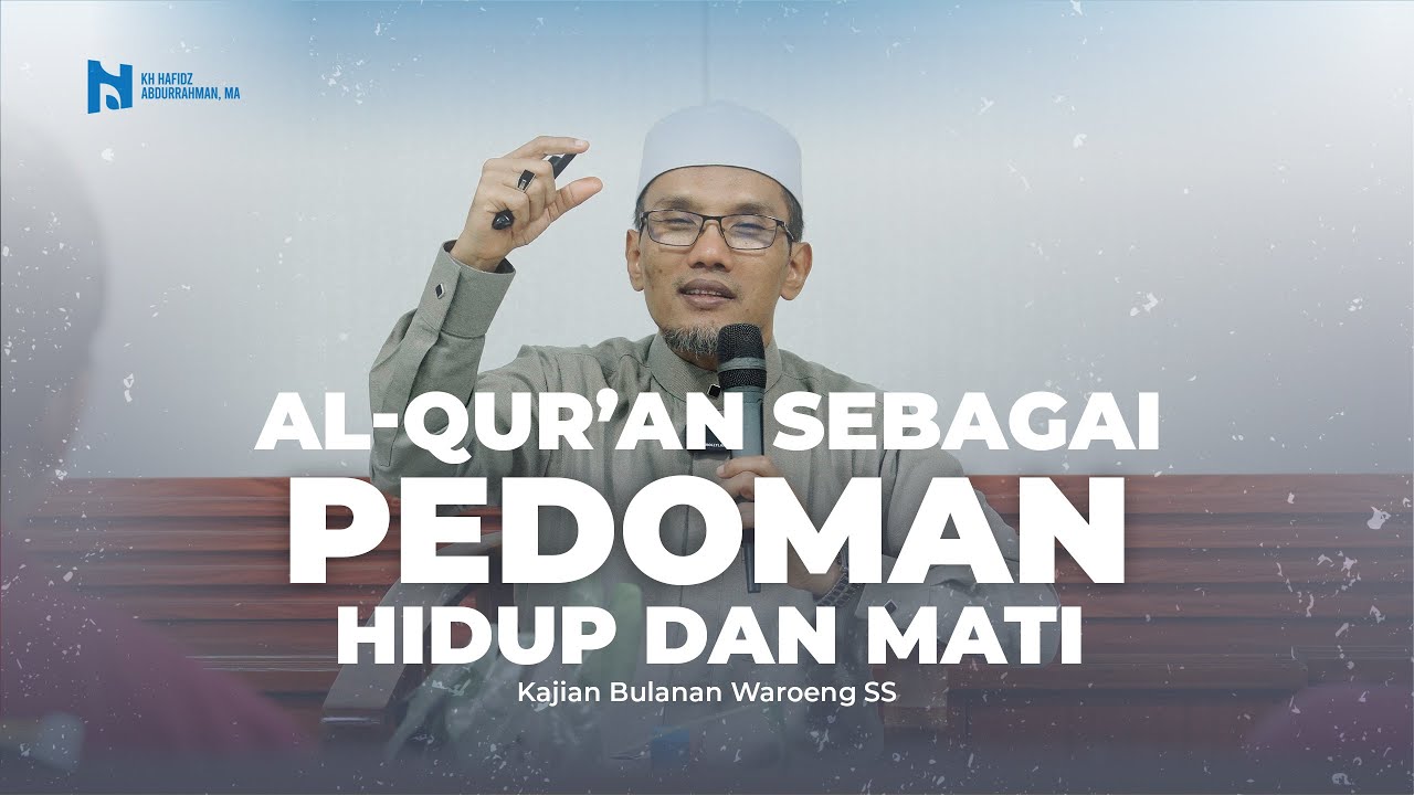"Al-Qur'an Sebagai Pedoman Hidup dan Mati Kita" - KH Hafidz Abdurrahman, MA