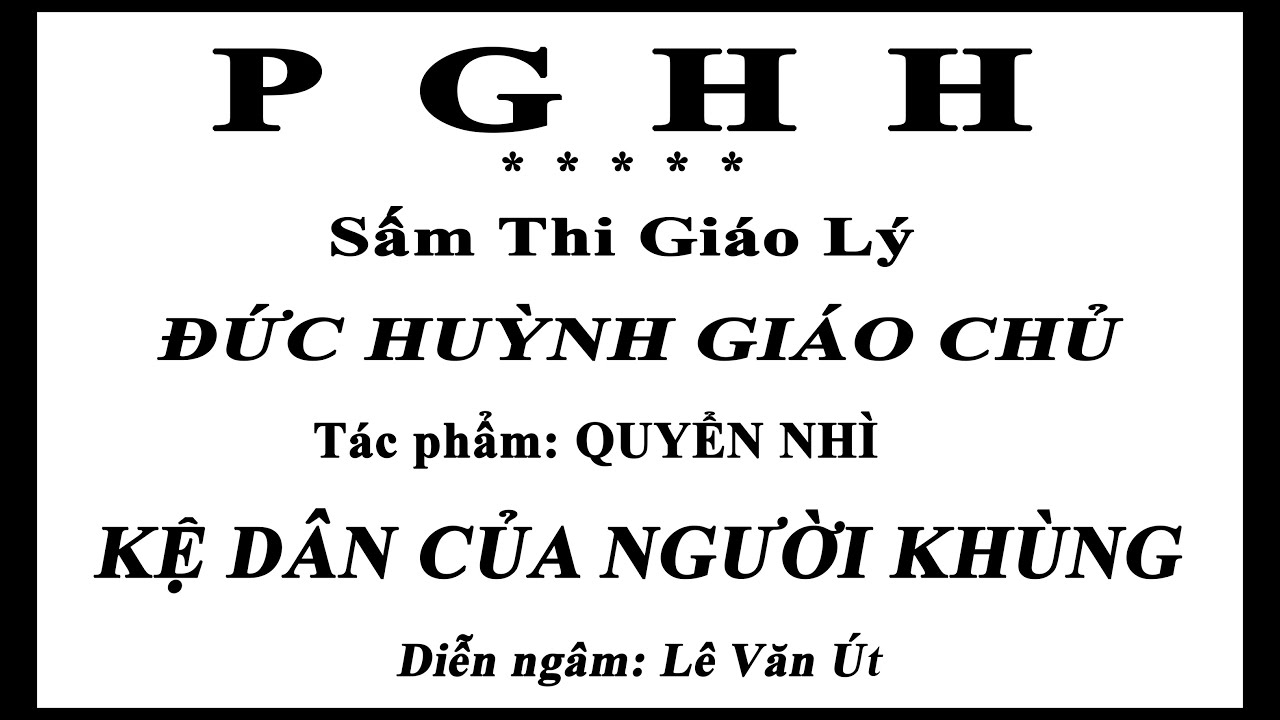 PGHH - QUYỂN NHÌ - KỆ DÂN CỦA NGƯỜI KHÙNG - ĐỨC HUỲNH GIÁO CHỦ - Lê Văn Út bản chữ