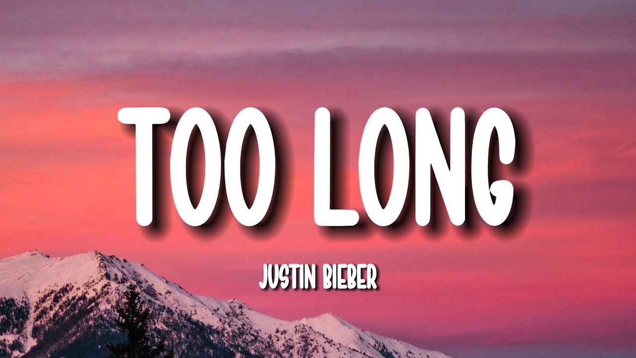 Justin Bieber - TOO LONG (Lyrics)