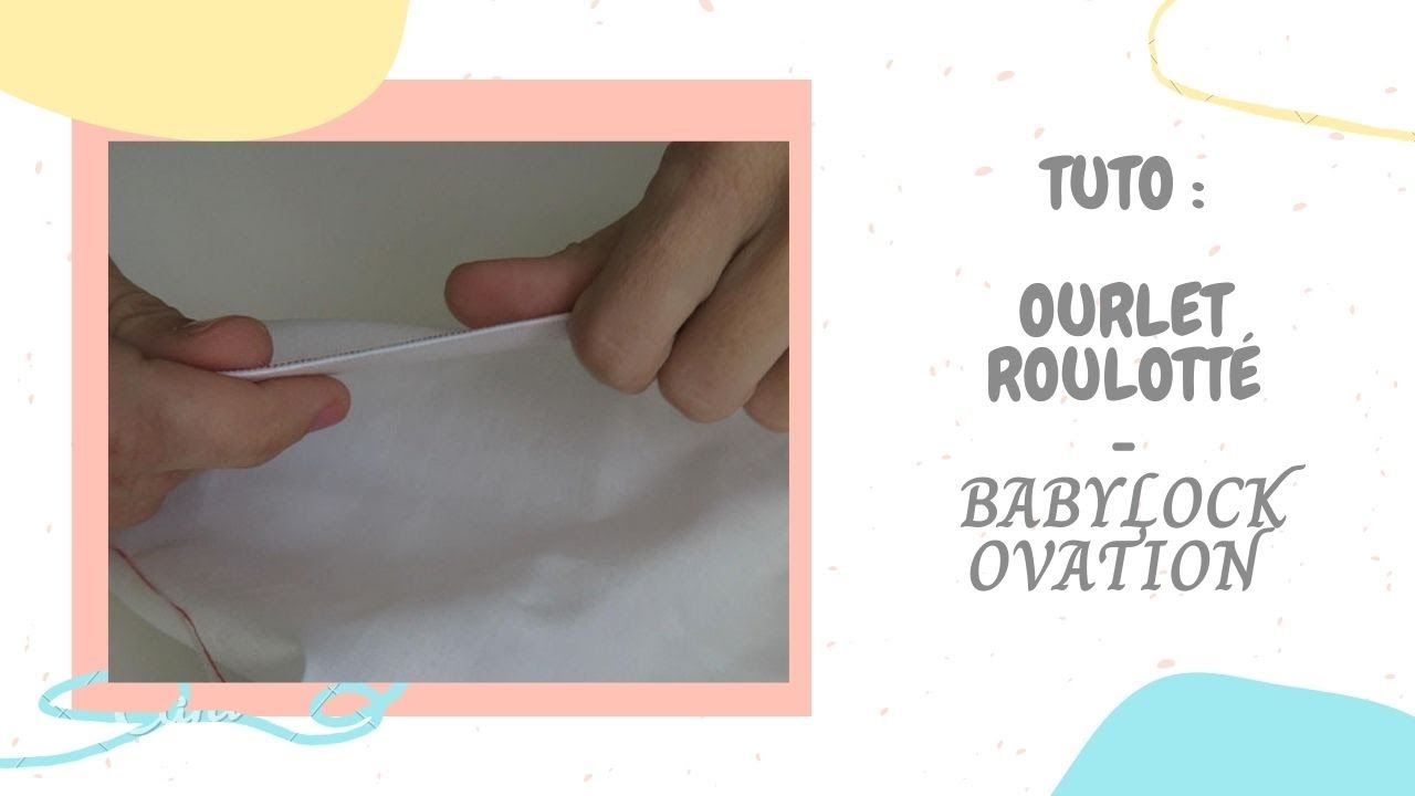 Tuto : Ourlet Roulotté - Babylock Ovation
