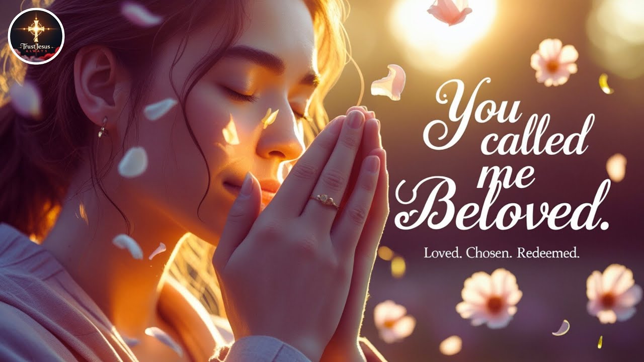 You Called Me Beloved | Worship Song of Identity, Grace & God&rsquo;s Unconditional Love
