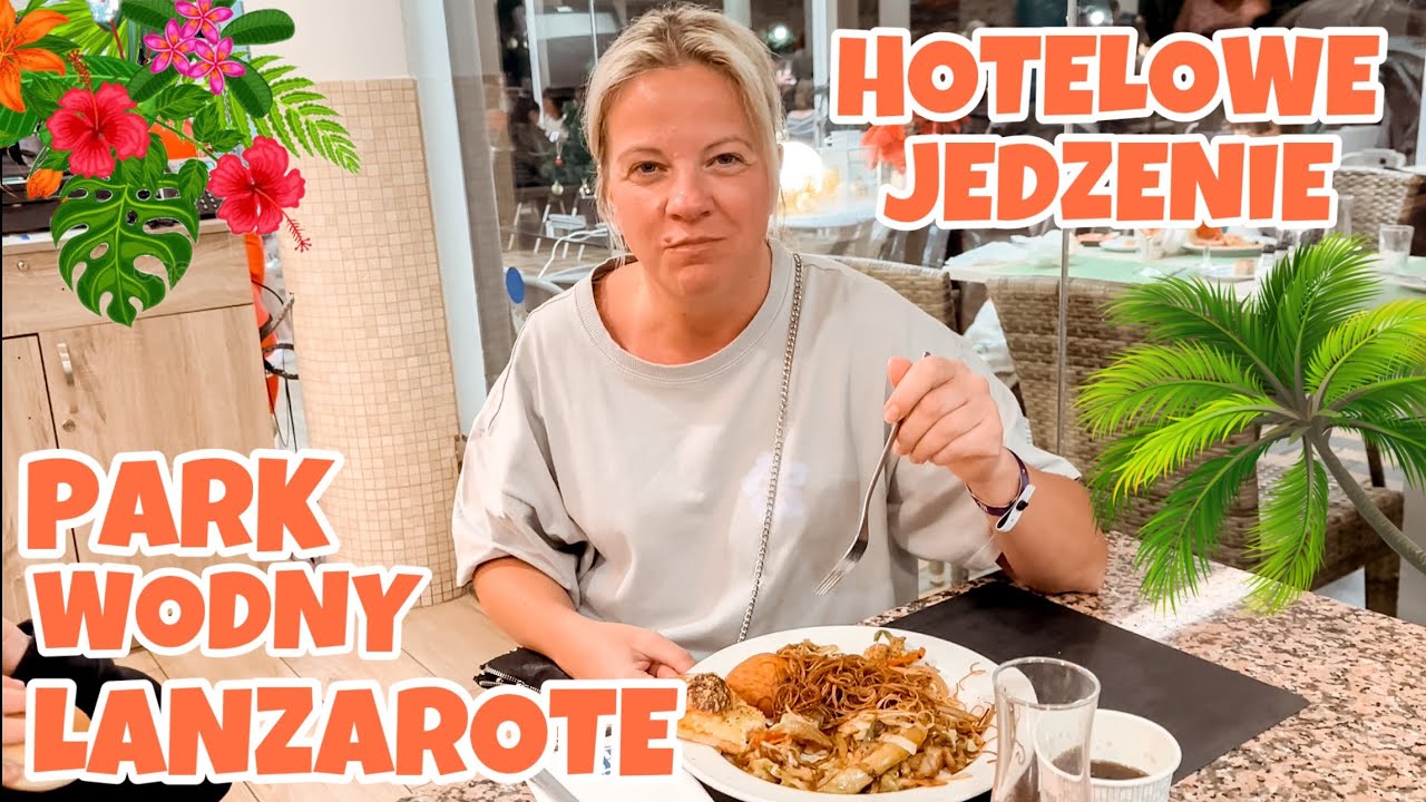 LANZAROTE | HOTELOWE JEDZENIE | PARK WODNY | CIĘŻKIE ŻYCIE NA URLOPIE | HL RIO PLAYA BLANKA HOTEL