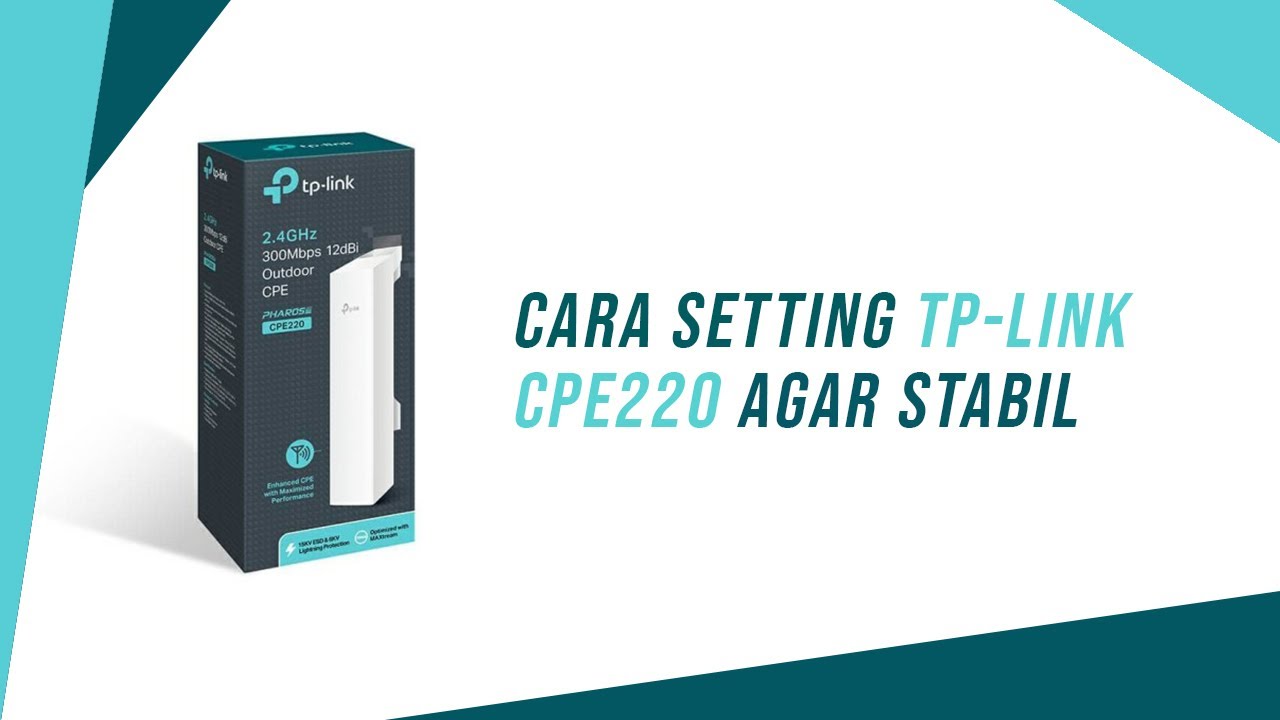 Cara Setting TP Link CPE220 Agar Stabil