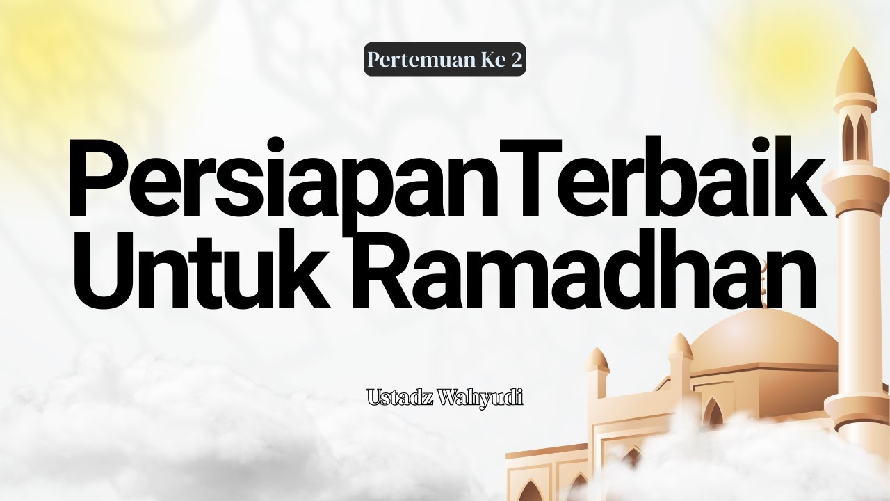 Kajian Sambut Ramadhan Pertemuan 2 - Ustadz Wahyudi