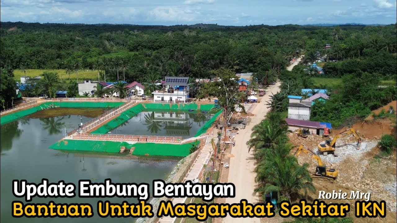 IKN Terkini!! Update Embung Bentayan Bantuan Pemerintah Untuk Kampung Terdekat IKN