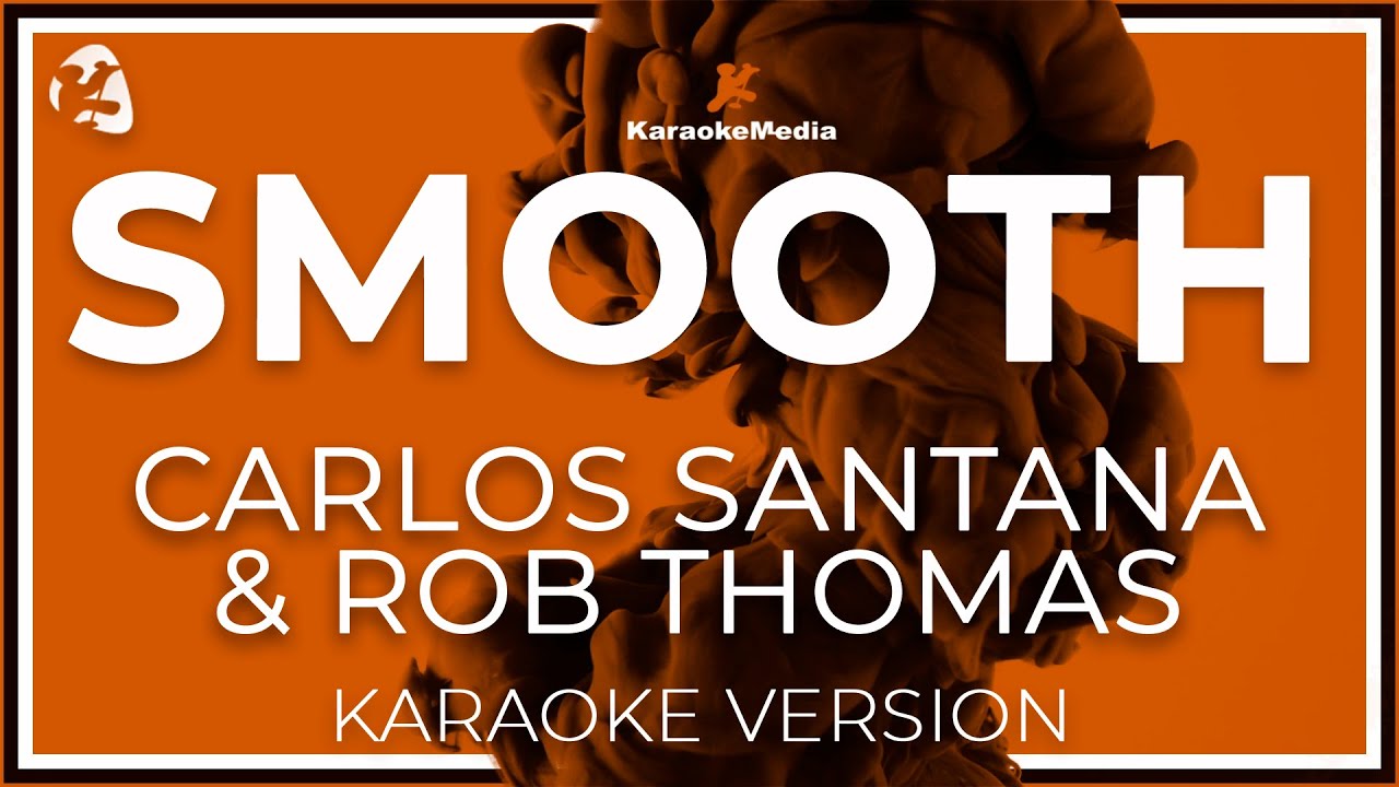 Carlos Santana, Rob Thomas - Smooth (Karaoke with backing vocals)