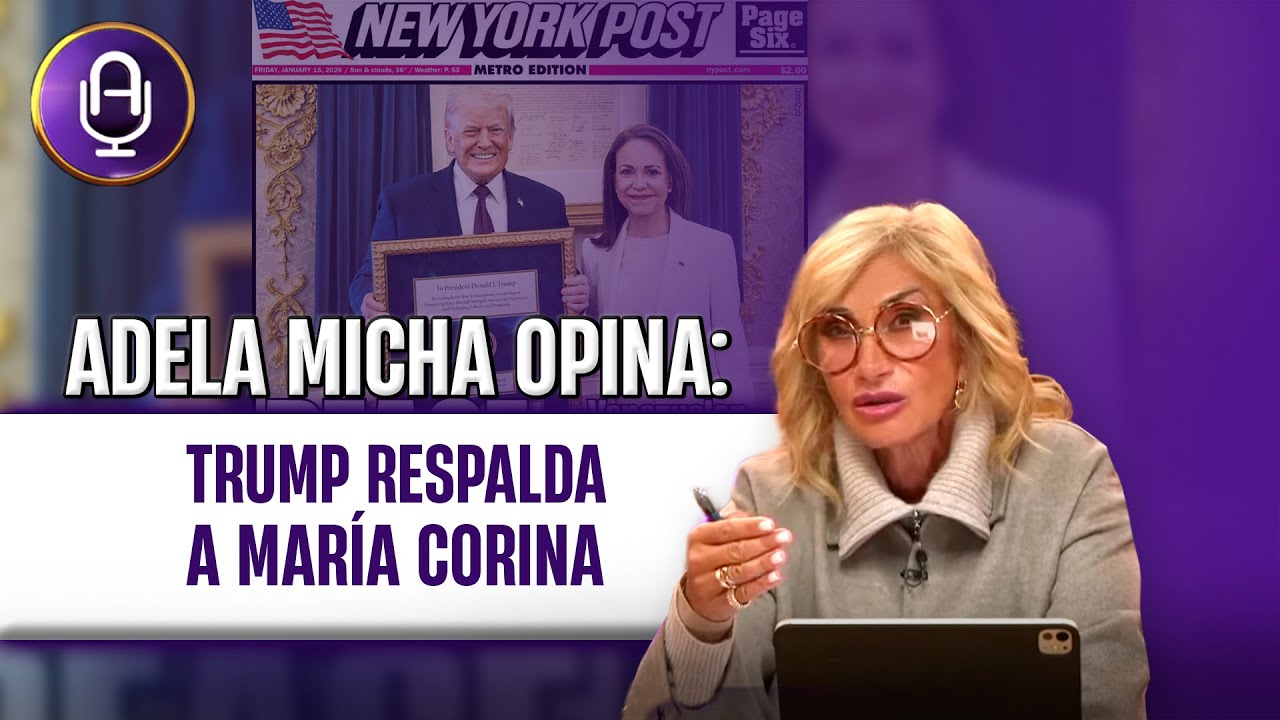 Trump respalda a María Corina y se abre la ruta para una Venezuela libre | Editorial Adela Micha