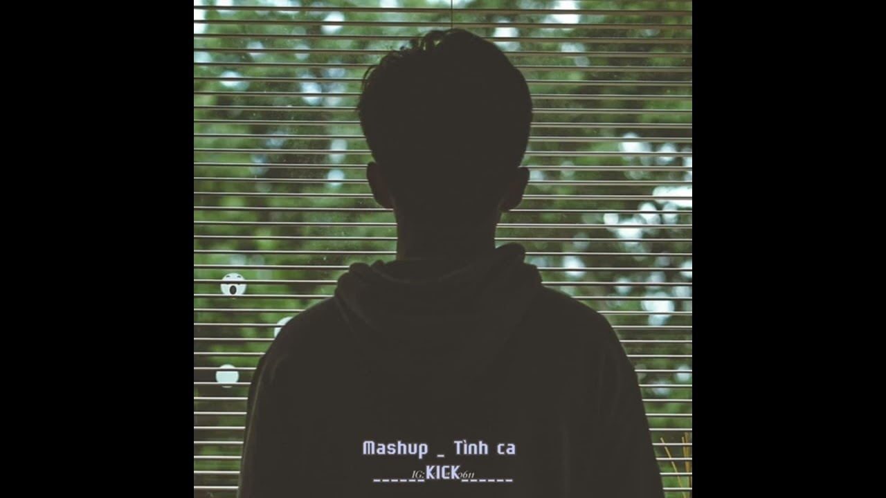Ngoài cửa số là cơn mưa đang đổ chéo ....Mashup - Tình ca - KICK
