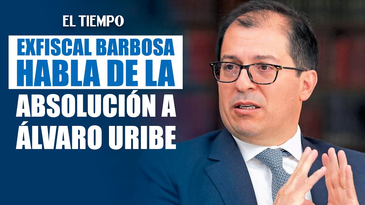 ¿Qué opina Barbosa de la absolución de Uribe? El exfiscal da su versión | EL TIEMPO