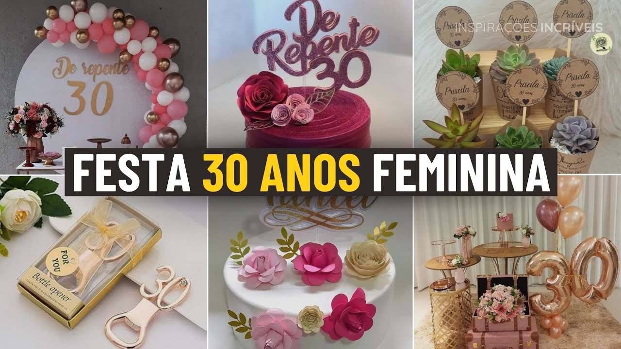 50 IDEIAS PARA FESTA DE 30 ANOS FEMININA