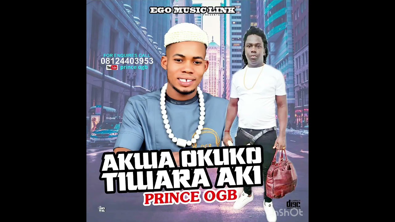 Prince OGB -Akwa okuko tiwara aki -mp3 ,latest highlife music2021