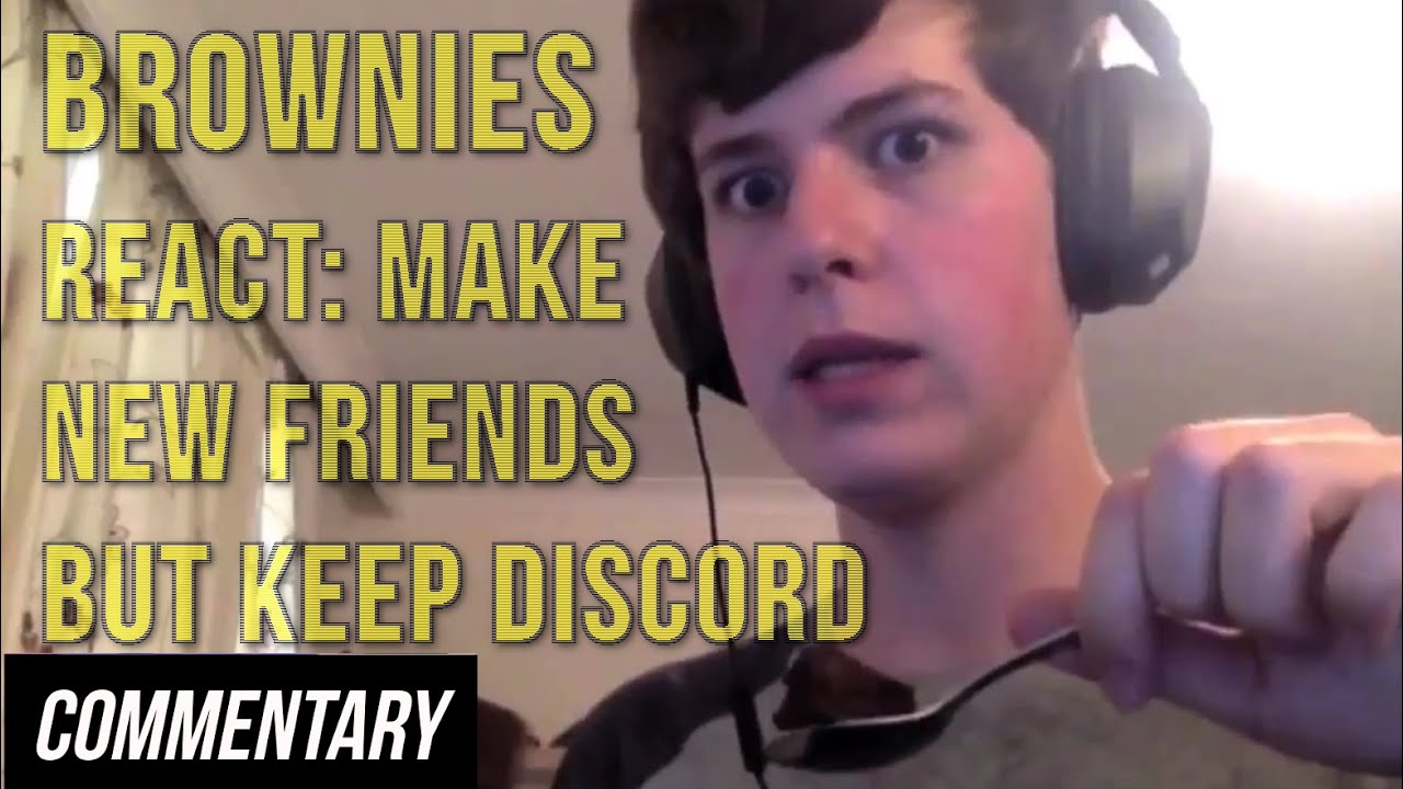 [Blind Commentary] Brownies React: Make New Friends but Keep Discord