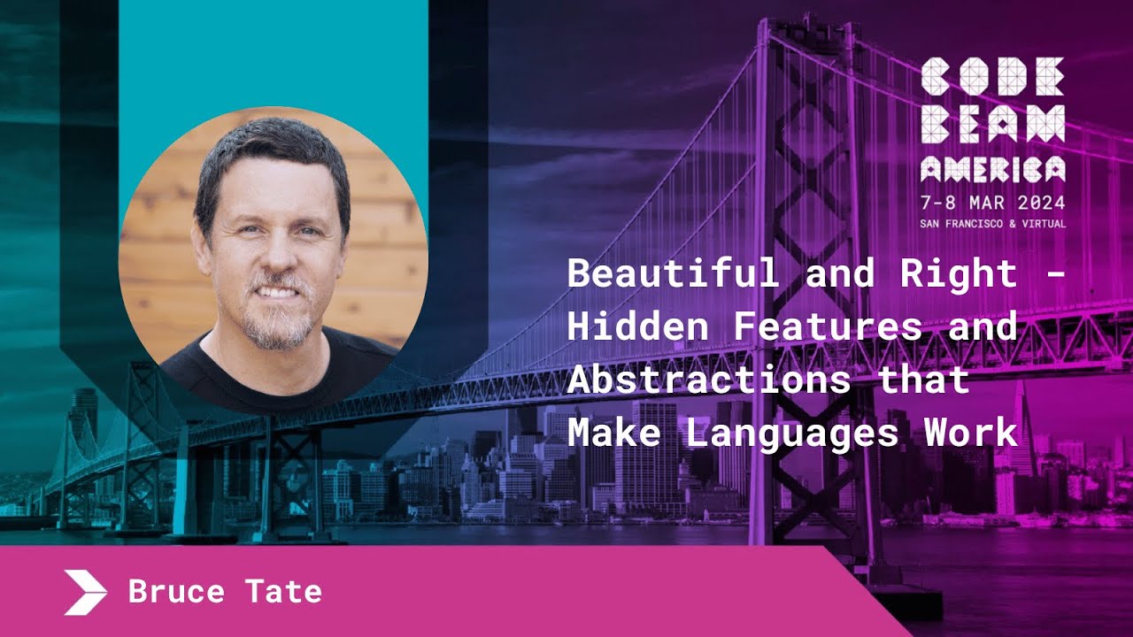 Keynote: Beautiful and Right - Hidden Features and Abstractions that Make Languages Work -Bruce Tate