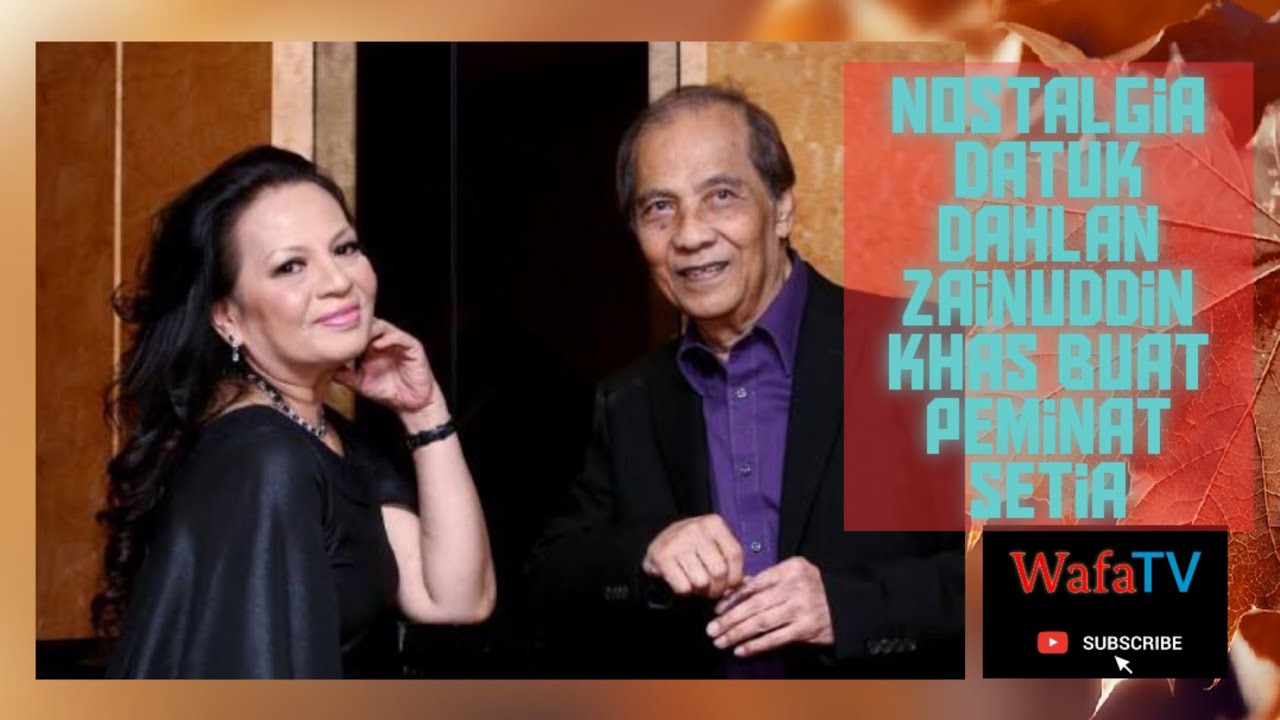 EKSKLUSIF!!! NOSTALGIA ALLAHYARHAM DATUK DAHLAN ZAINUDDIN KHAS BUAT PEMINAT....