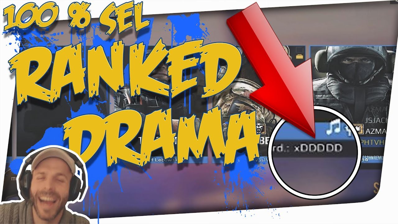 100% SEL : RANKED DRAMA ! - RAINBOW SIX SIEGE