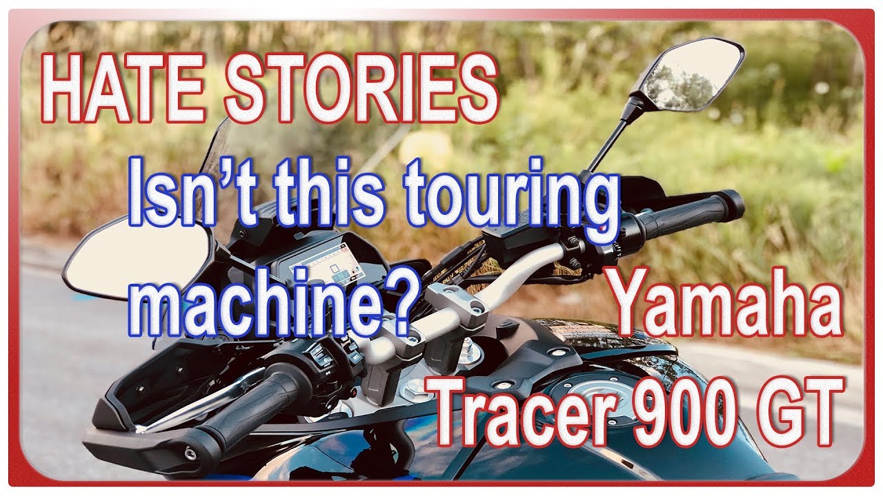 Hate Stories - Isn't this touring machine? I do not like my Yamaha Tracer 900 GT