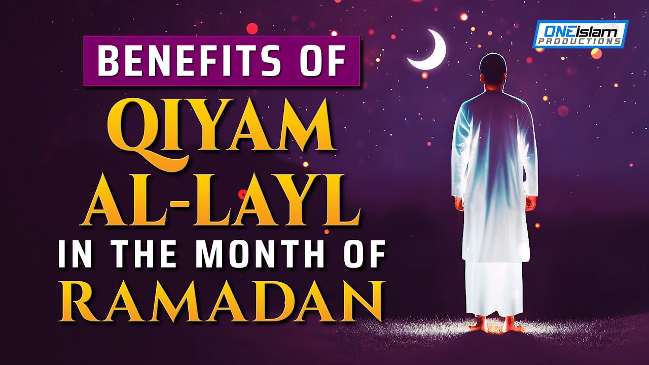 BENEFITS OF QIYAM AL-LAYL IN THE MONTH OF RAMADAN