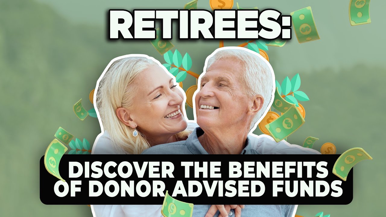 Retirees: Take Advantage of Donor Advised Funds for Tax-Advantaged Giving!