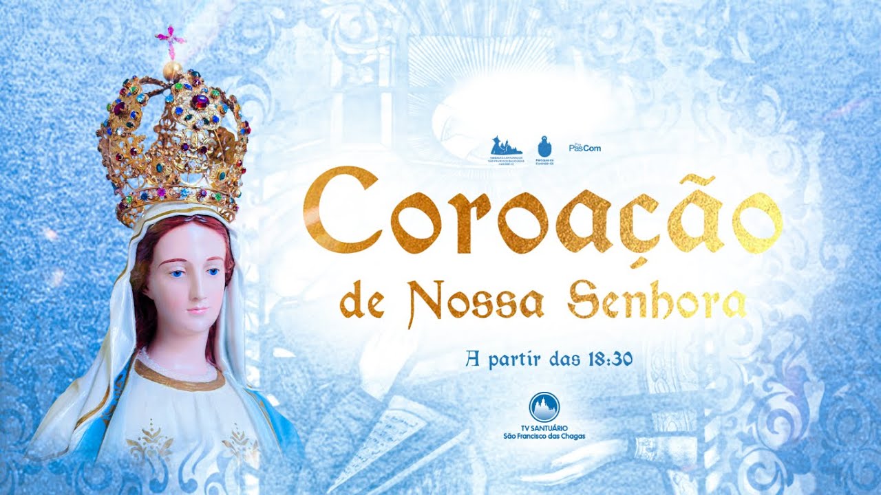 COROAÇÃO DE NOSSA SENHORA - Paróquia Santuário de São Francisco das chagas de Canindé-CE. 31/05/25