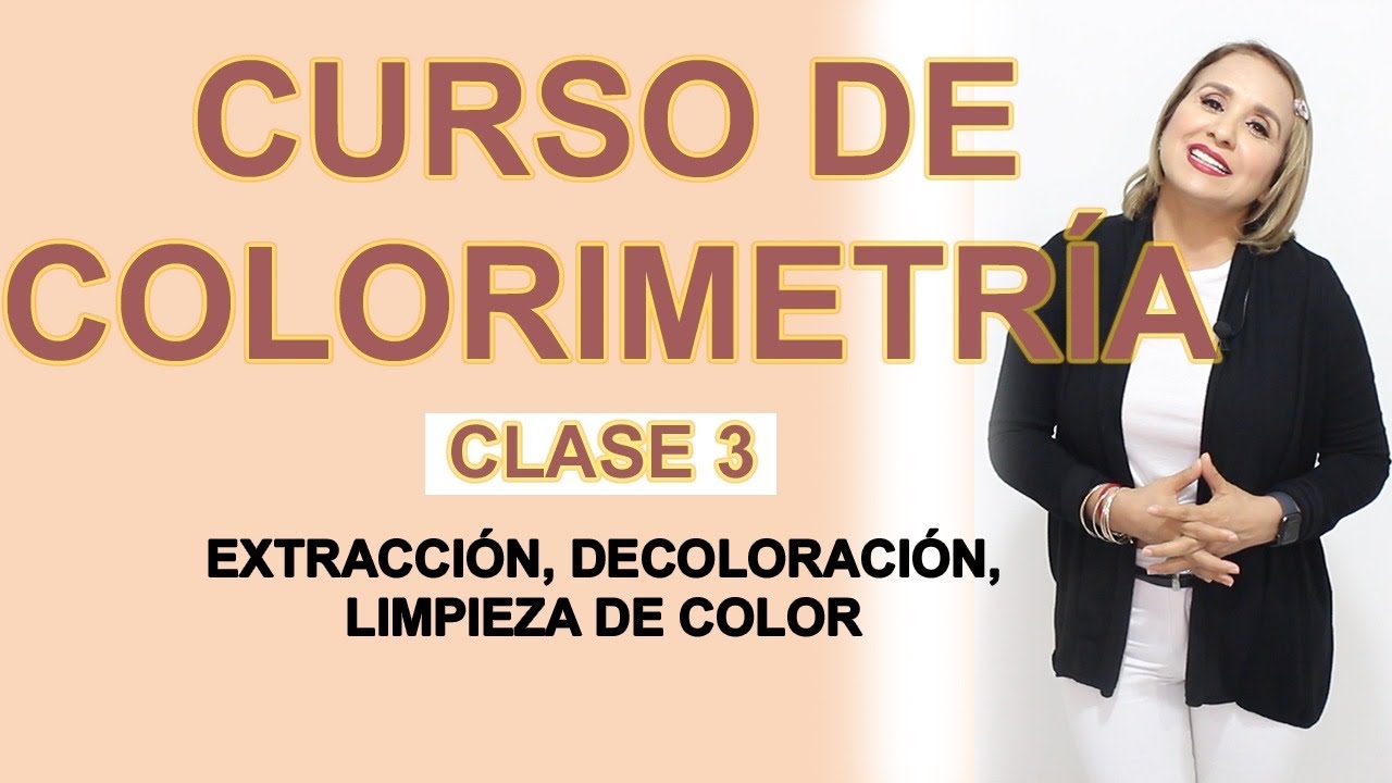 CURSO DE COLORIMETRIA ,DECOLORACION,EXTRACCIÓN ,LIMPIEZA DE COLOR .+