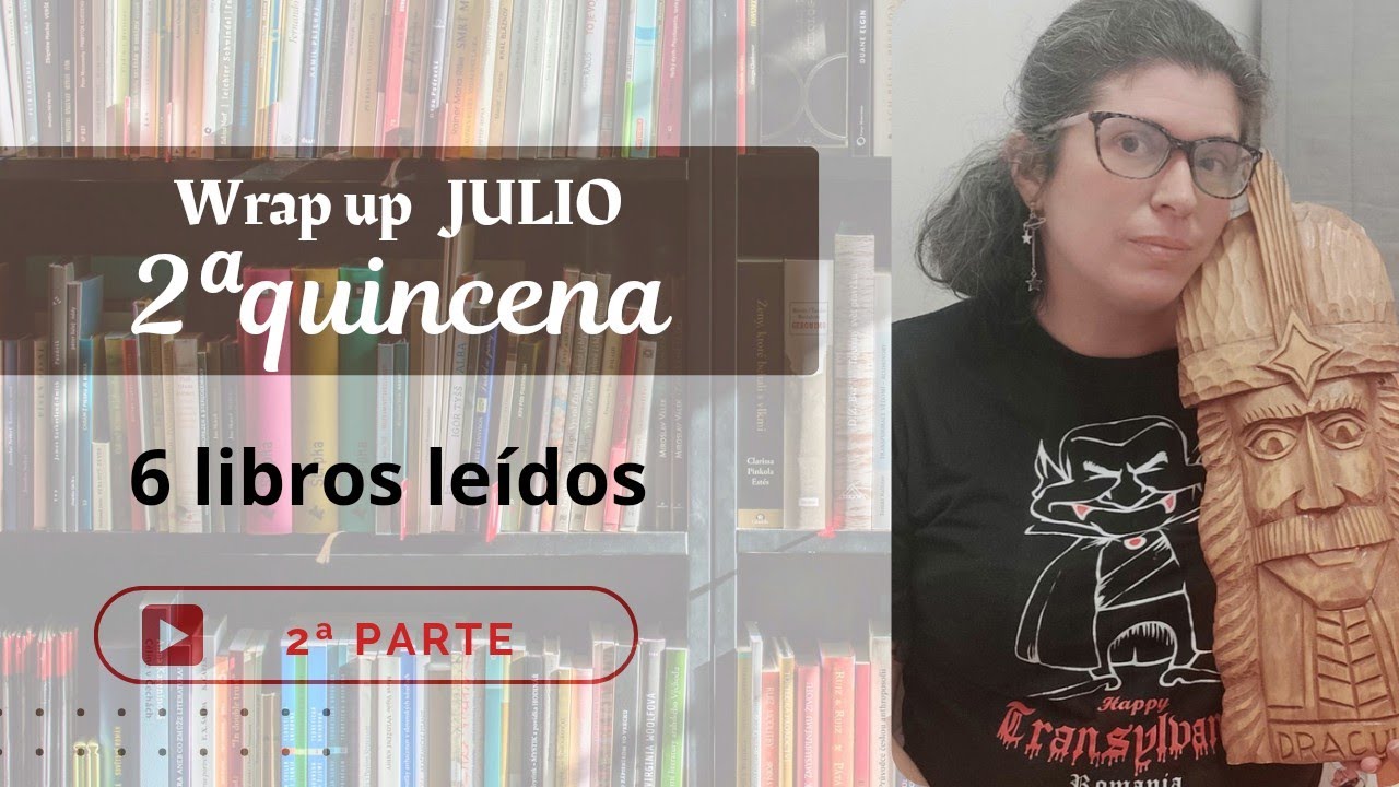 2ª quincena de julio (Parte 2) 6 📚 leídos. (Con un  invitado muy especial).WRAP UP