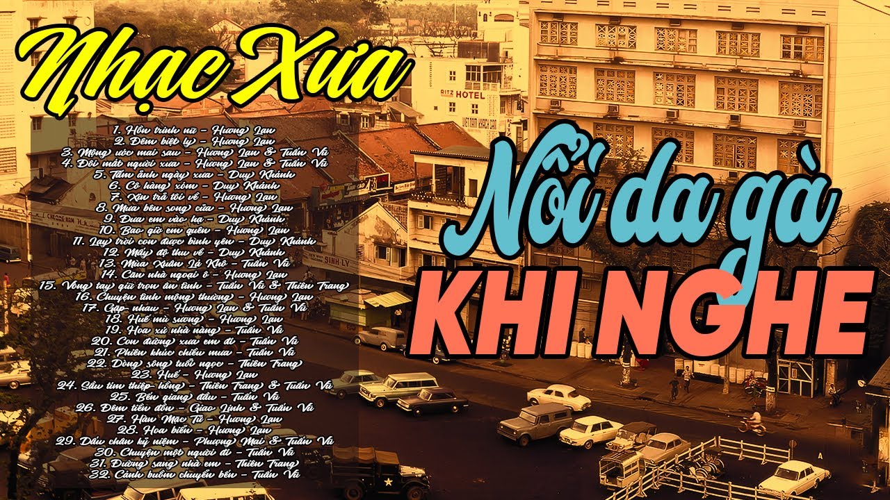 Lk 32 bài nhạc xưa Nổi Da Gà khi nghe lại - Ca nhạc xưa quá hay nghe một lần là nghiện