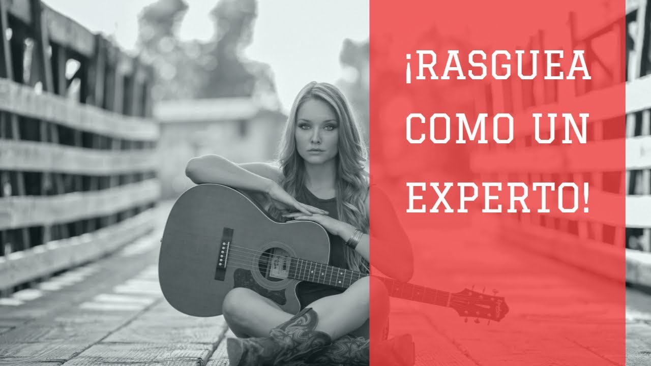 El Rasgueo Ideal Para Tus Canciones