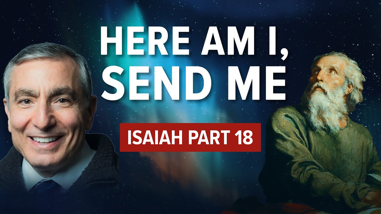 Isaiah, Part 18 | Here Am I, Send Me