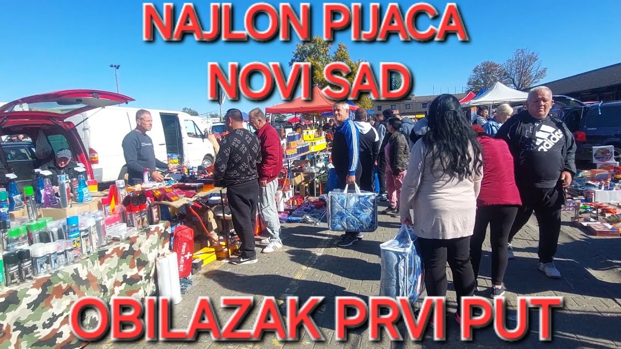 PRVI PUT NAJLON PIJACA NOVI SAD,PONUDA OBILAZAK &Scaron;TA IMA NOVO