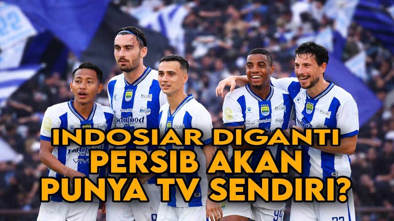 PERSIB AKAN PUNYA TV SENDIRI? INDOSIAR KEBANYAKAN IKLAN