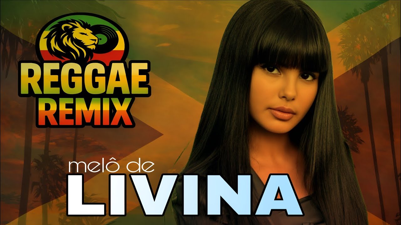 MELÔ DE LIVINA REGGAE REMIX 2026 MÚSICA LINDA VERSÃO INTERNACIONAL REGGAE 