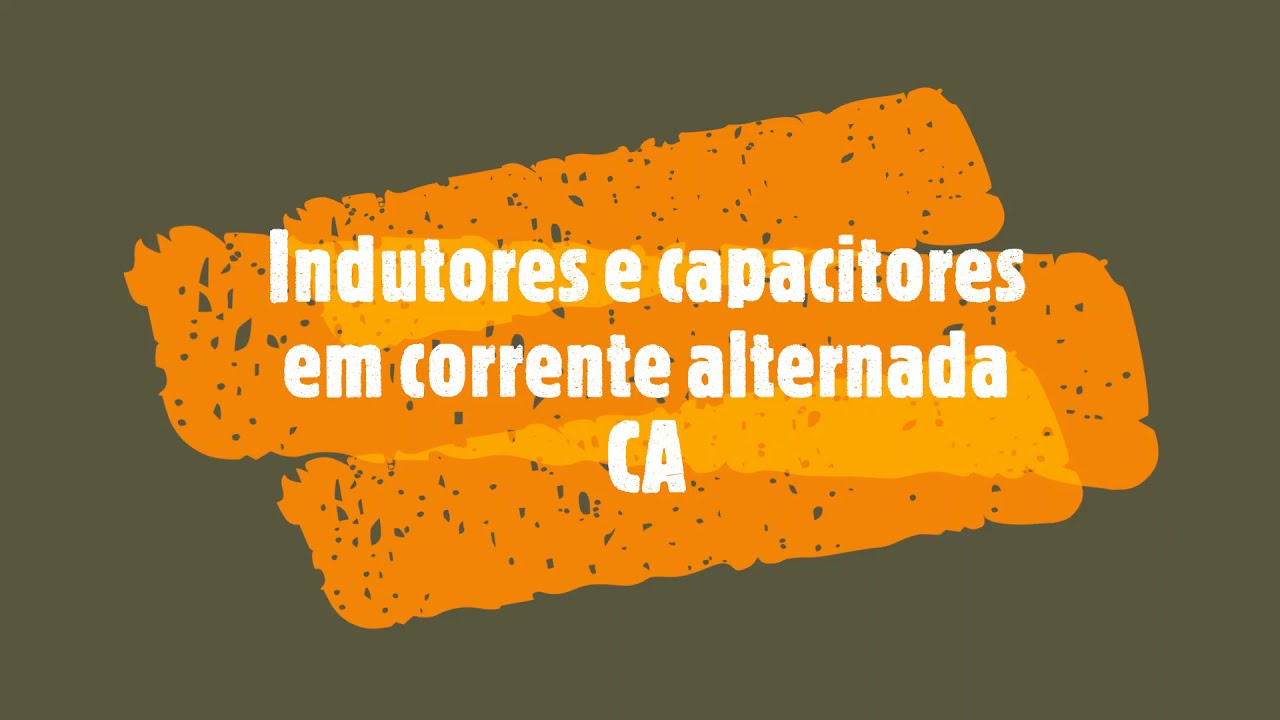 Indutores e capacitores em tensão alternada