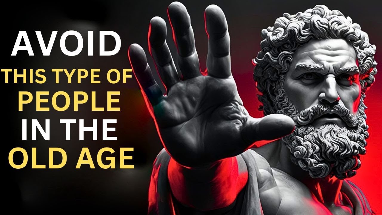 TYPES OF PEOPLE TO AVOID IN YOUR OLD AGE | STOIC PHILOSOPHY