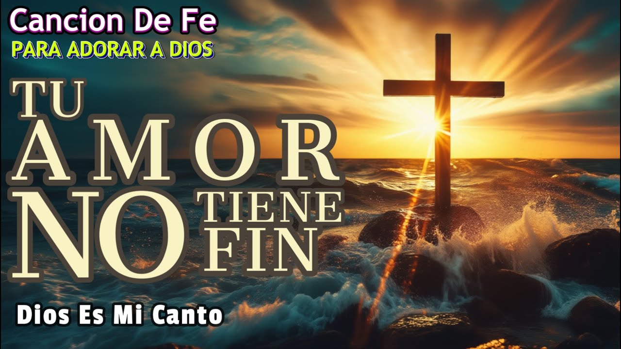 El Amor de Dios es Infinito, No Tiene Comparación - Tu Amor No Tiene Fin | Dios Es Mi Canto