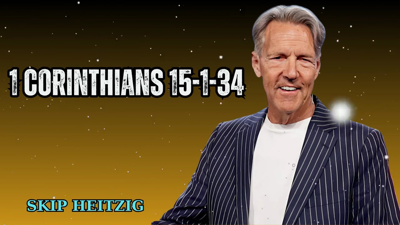 1 Corinthians 15-1-34  - Skip Heitzig Message