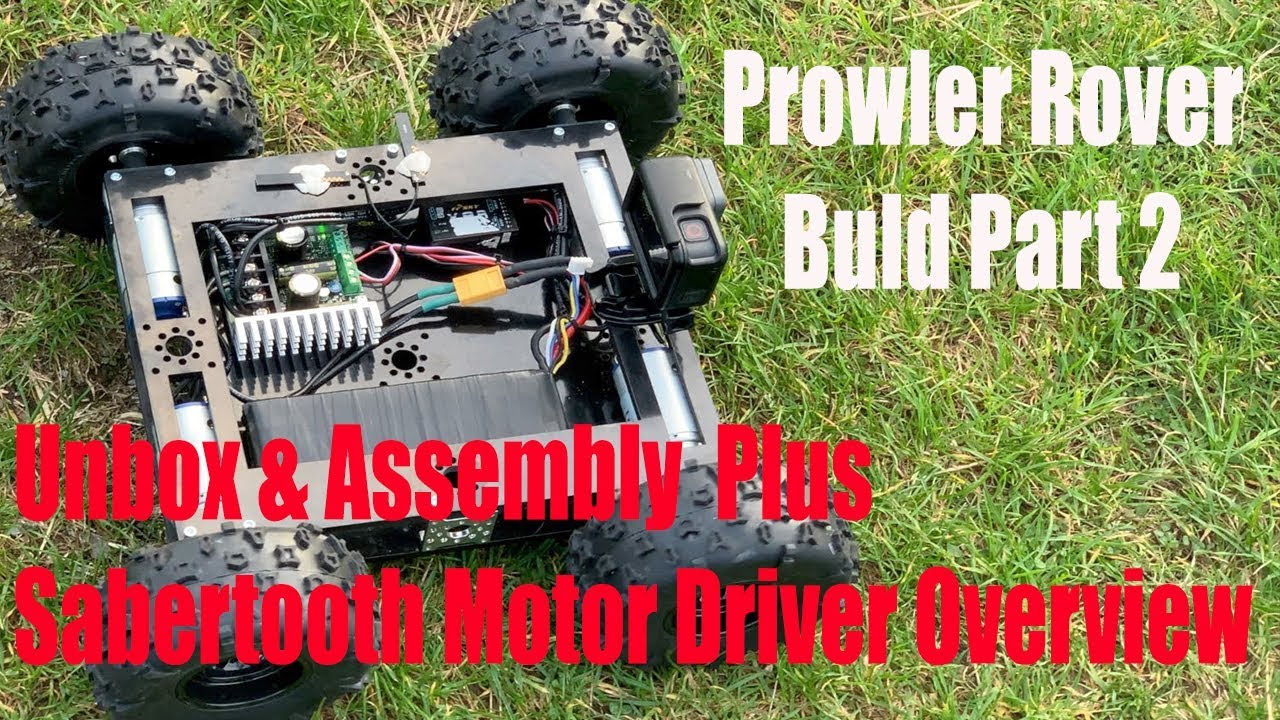 PROWLER ROVER BUILD PT 2 - ASSEMBLY,TEST + SABERTOOTH 2x32 DRIVER OVERVIEW