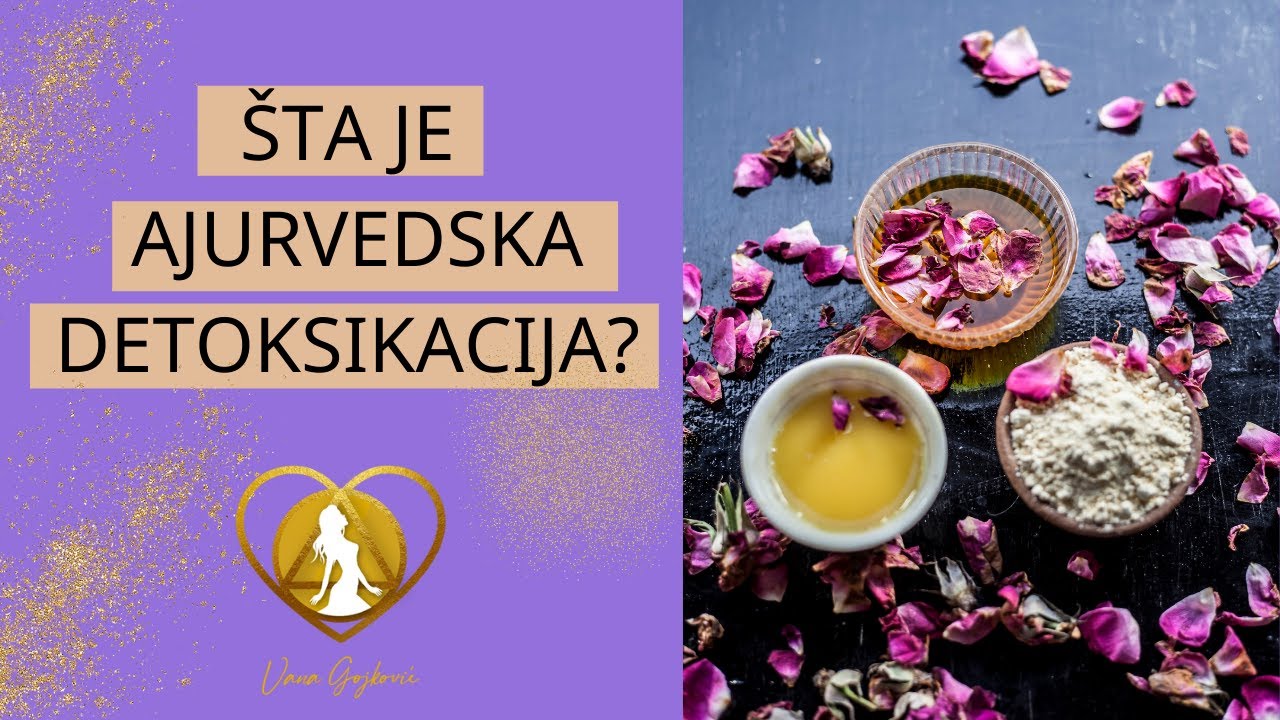 Ajurvedska detoksikacija organizma - &scaron;ta je i kako se sprovodi? | Ajurveda - kako živeti zdravije