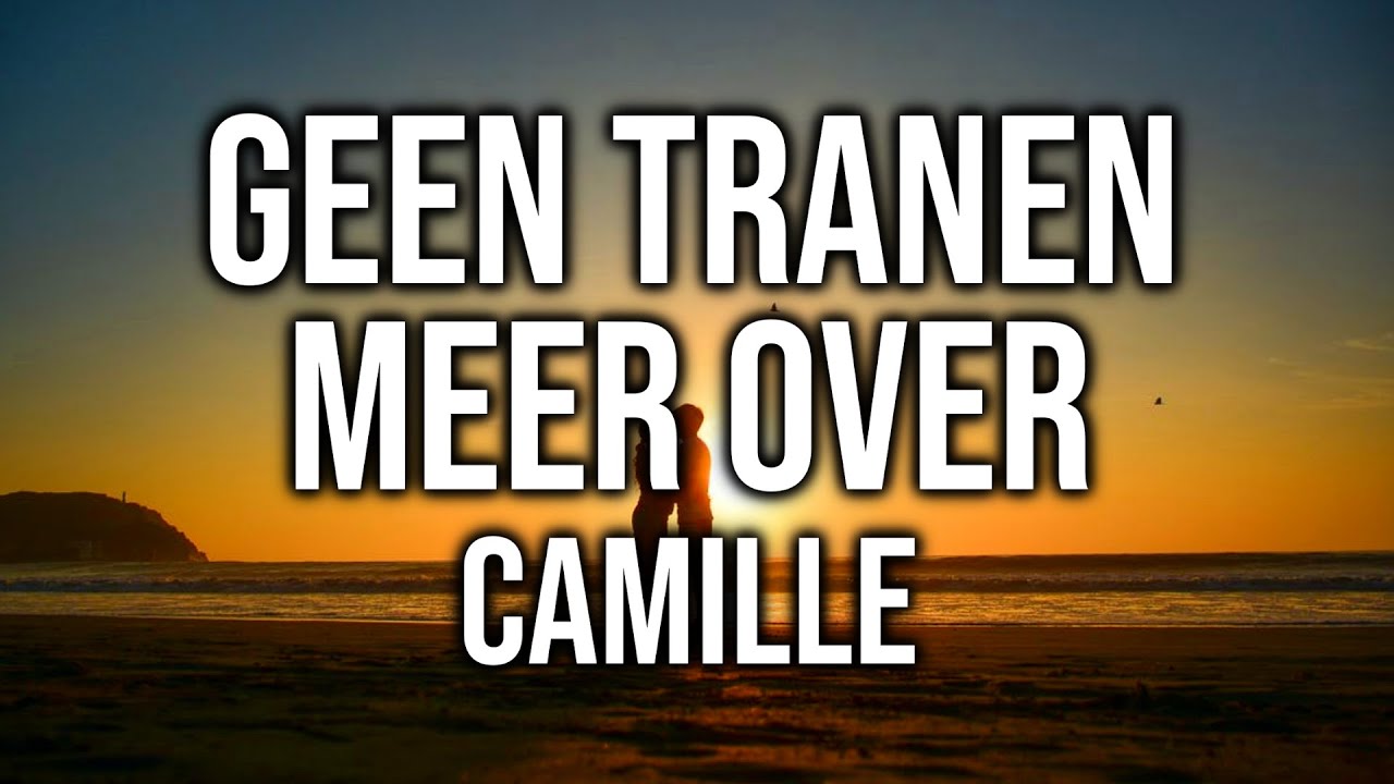 Camille - Geen Tranen Meer Over  - Lyrics