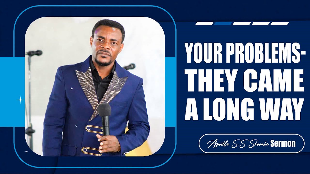 Your Problems - They Came A Long Way | Apostle Shoombe Sermon