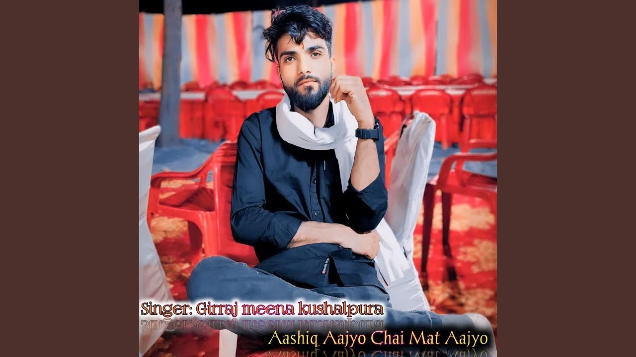 Aashiq Aajyo Chai Mat Aajyo