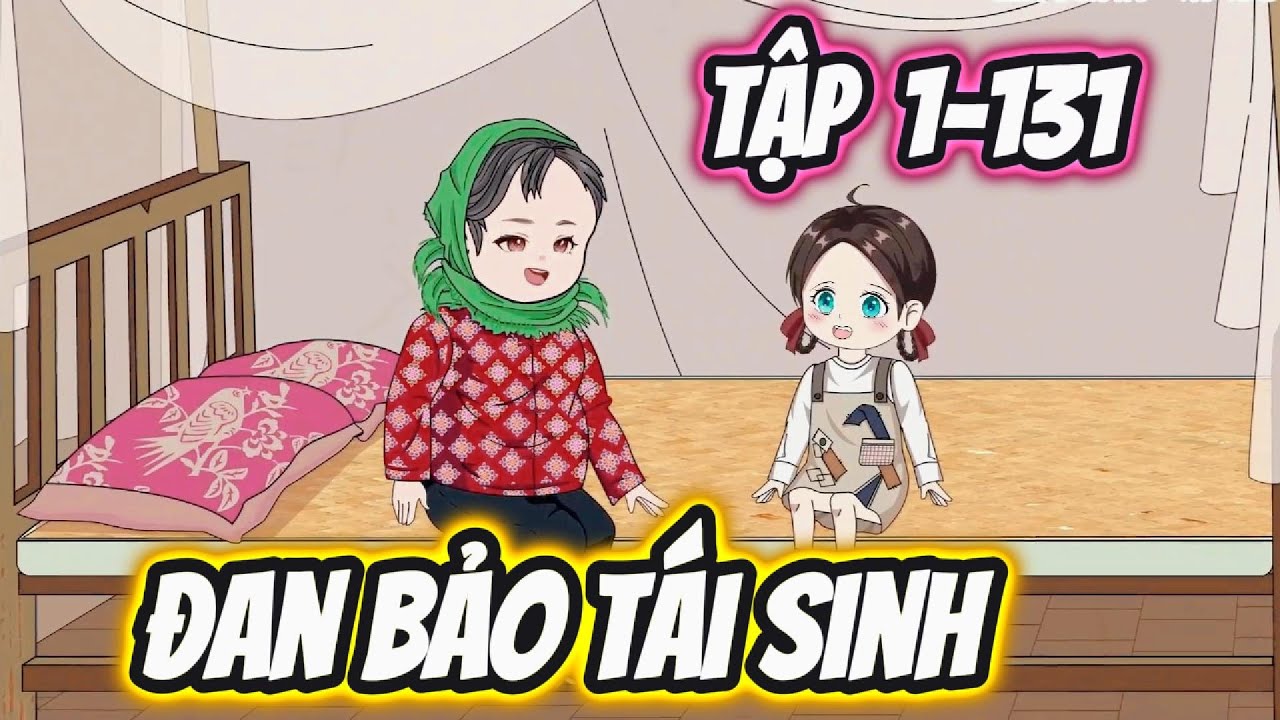 Tập 1-131 | Đan Bảo Tái Sinh (Thuyết Minh) | Tô Ya Review