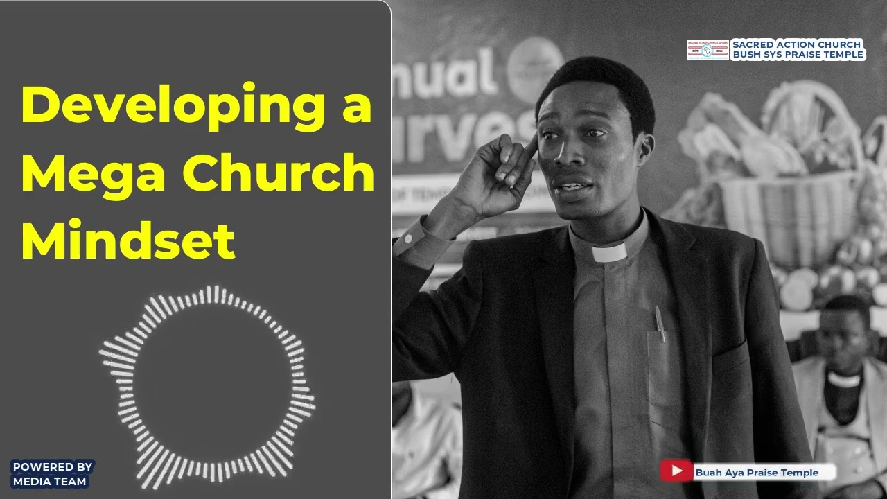|| DEVELOPING A MEGA CHURCH MINDSET BY REV. EMMANUEL ASSIFUAH ||