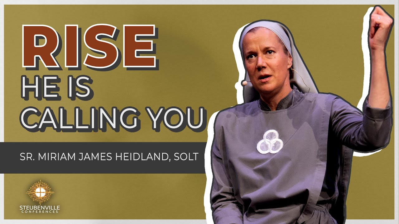 Sr. Miriam James Heidland | Rise, He is Calling You | Steubenville Youth Conference