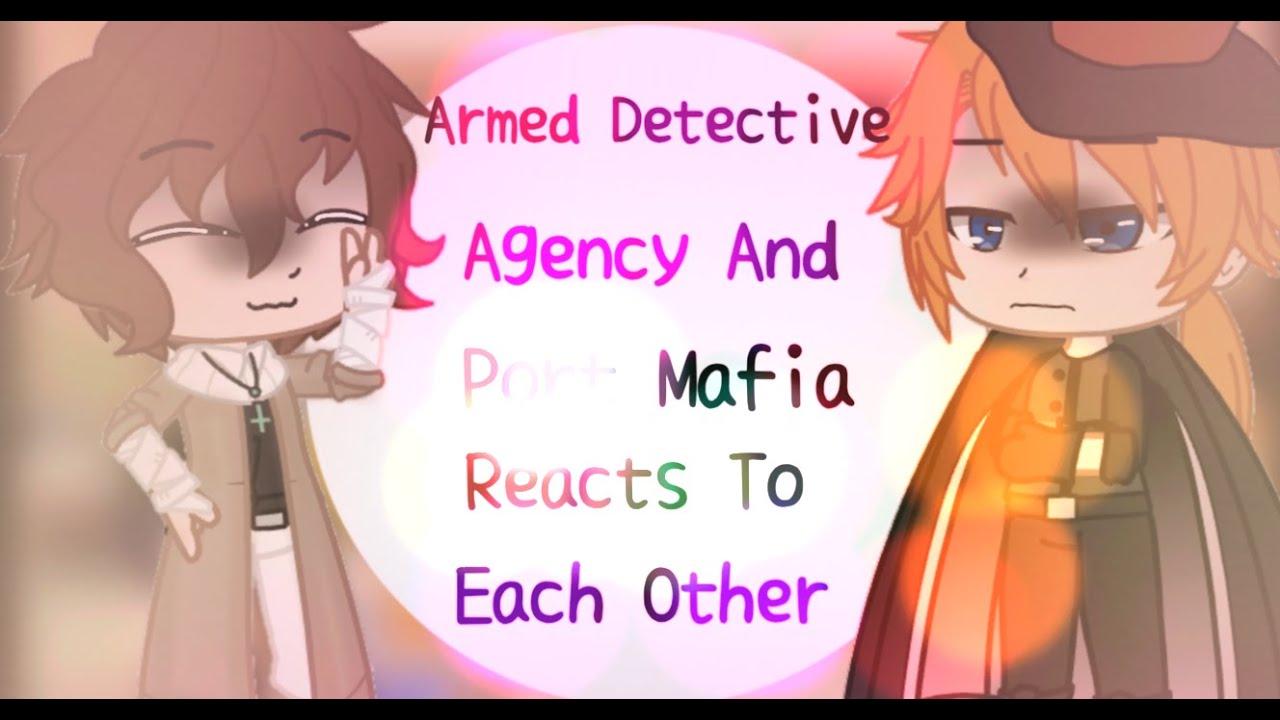 •Armed Detective Agency And Port Mafia Reacts To Each Other||Soukoku||Part 1/?||Read Description||•