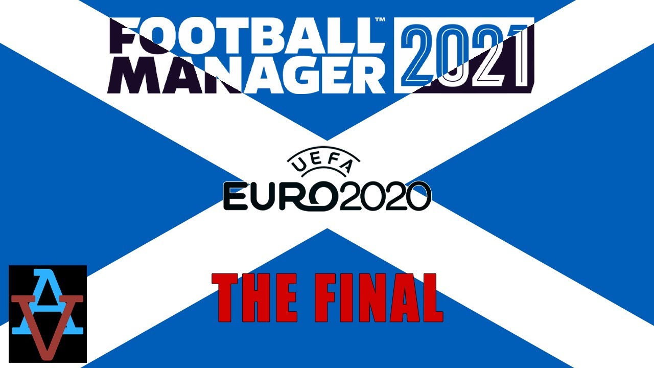 FM21 - EURO 202: IT'S ENGLAND IN THE FINAL! - Scotland: Football Manager 2021 Let's Play