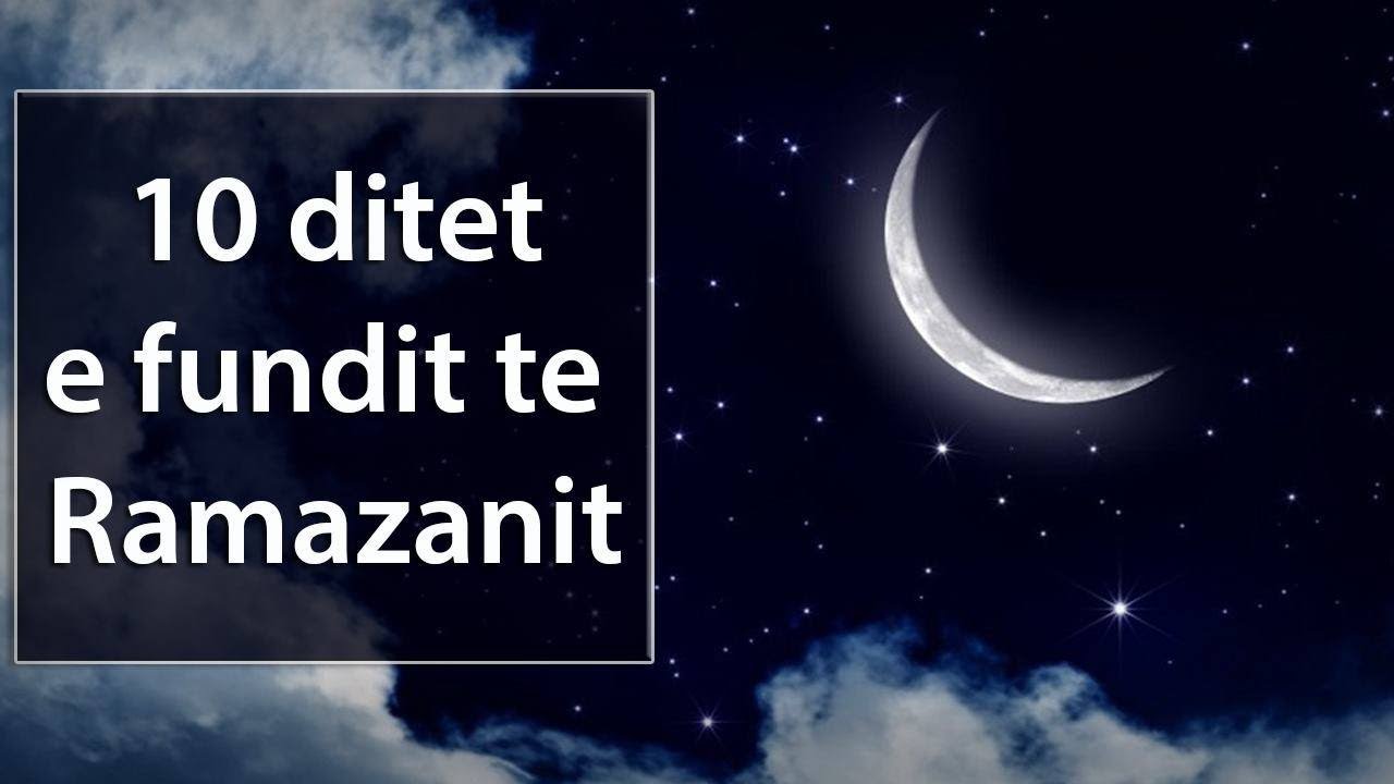 Jemi ne 10 ditet e fundit te Ramazanit mbushi ato me vepra te mira